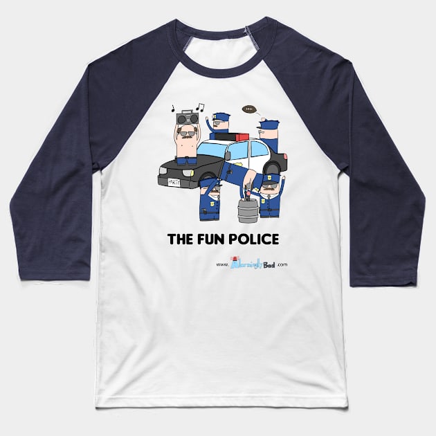 The Fun Police Baseball T-Shirt by AlarminglyBad